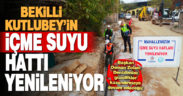Bekilli-Kutlubey’in içme suyu hatları yenileniyor