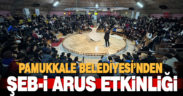 PAMUKKALE BELEDİYESİ’NDEN ŞEB-İ ARUS ETKİNLİĞİ