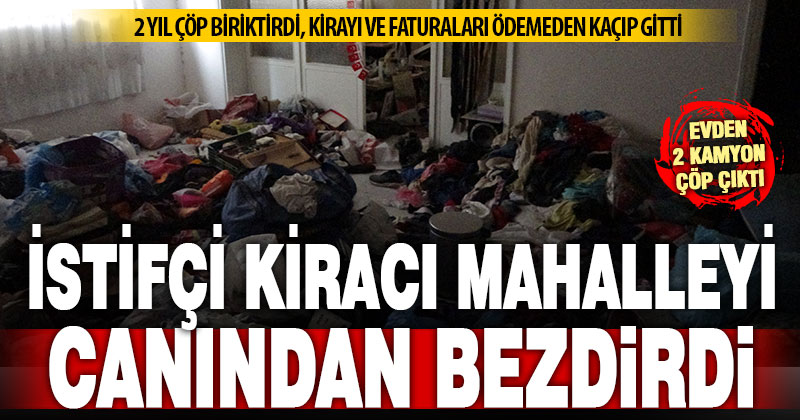 2 yılda 2 kamyon çöp biriktiren kiracı ortadan kayboldu