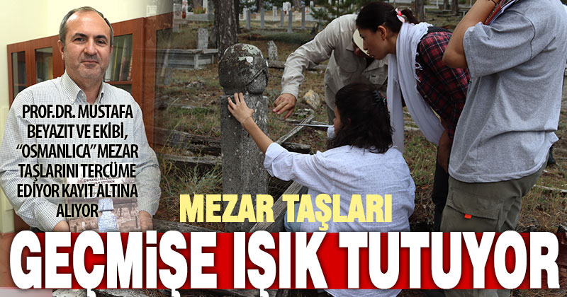 Osmanlıca mezar taşlarında geçmişin izleri aranıyor