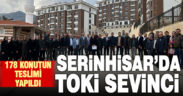 Serinhisar’da 178 TOKİ konutunun anahtar teslimi yapıldı