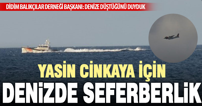 Denizde kaybolan iş insanı Yasin Cinkaya havadan ve denizden aranıyor