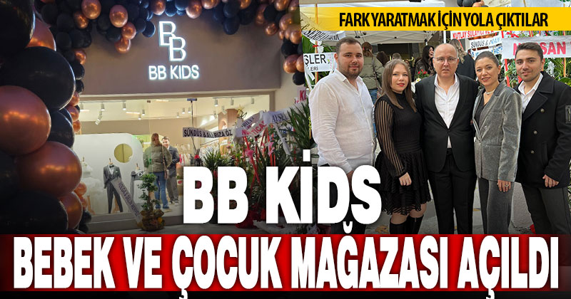 ‘BB Kids’ Bebek ve Çocuk Mağazası açıldı
