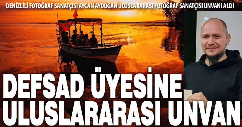 DEFSAD üyesi Aycan Aydoğan, Uluslararası Fotoğraf Sanatçısı (AFIAP) unvanı aldı
