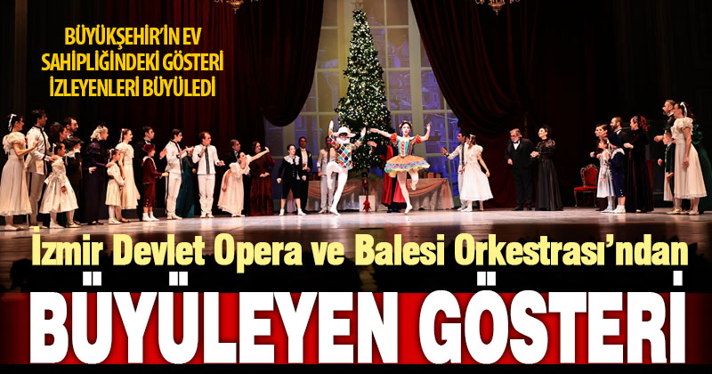 İzmir Devlet Opera ve Balesi Orkestrası’ndan muhteşem gösteri