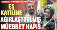 “Gaipten sesler duyuyorum” diye eşini öldüren kocaya ağırlaştırılmış müebbet hapis cezası
