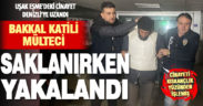 Uşak’ta bakkalı öldüren mülteci Denizli’de saklanırken yakalandı