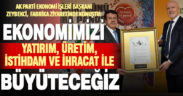 Ak Parti Genel Başkan Yardımcısı Zeybekci: Ekonomimizi yatırımla büyüteceğiz
