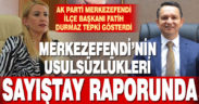 Merkezefendi Belediyesi’nin işlemlerindeki usulsüzlükler Sayıştay raporlarına yansıdı