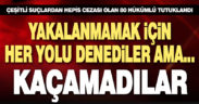 Her yolu denediler ama yine de polisten kaçamadılar