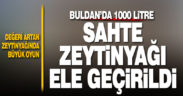 Buldan’da bin litre sahte zeytinyağı ele geçirildi