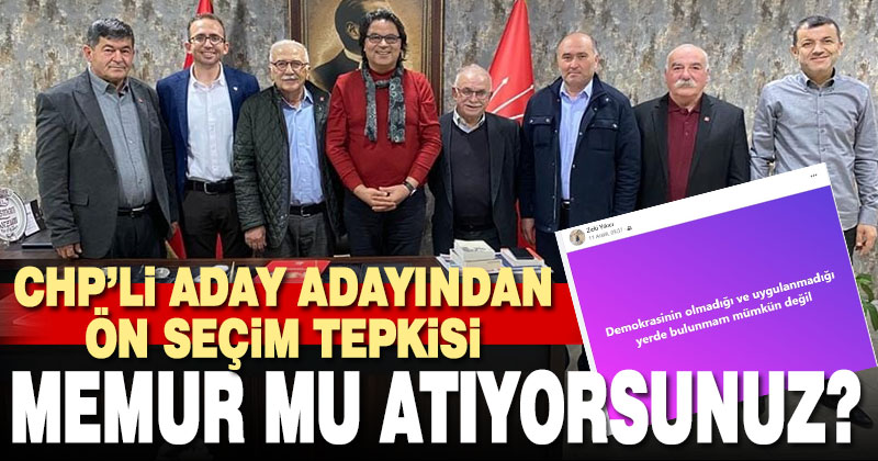 CHP’li aday adayından ön seçim tepkisi: “Atamalı memur mu atıyorsunuz”