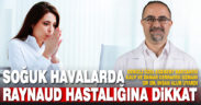 Op. Dr. İhsan Alur uyardı: Soğuk havalarda raynaud hastalığına dikkat