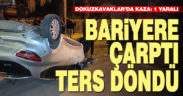 Bariyere çarpan otomobil ters döndü: 1 yaralı