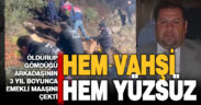 Arkadaşını öldürdü, gömdü, üç yıl boyunca emekli maaşını çekti