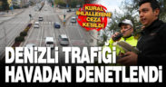 Denizli’de trafik havadan denetlendi