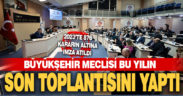 Büyükşehir Meclisi 2023’ün son toplantısını yaptı