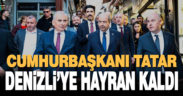 Cumhurbaşkanı Tatar, Denizli’ye hayran kaldı