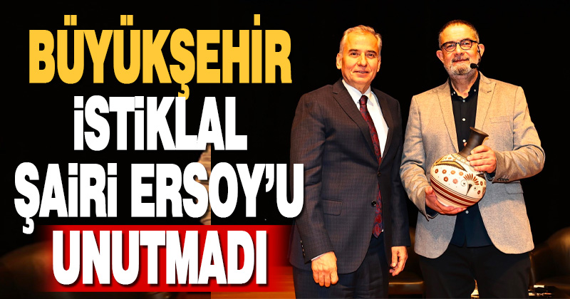Büyükşehir İstiklal Şairi Ersoy’u unutmadı