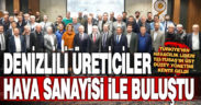 Denizlili üreticiler, havacılık sanayisi ile “tedarik” buluşması yaptı