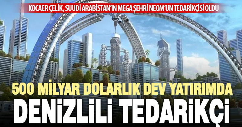Suudi Arabistan’ın 500 milyar dolarlık yatırımında Denizlili tedarikçi