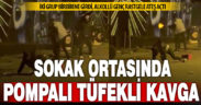 Sokak ortasında pompalı tüfekli kavga