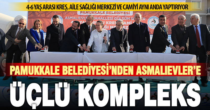 Pamukkale Belediyesi’nden Asmalıevler’e üçlü kompleks