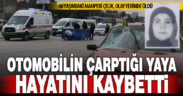 Akhan’da yolun karşısına geçmek isterken aracın çarptığı yaya hayatını kaybetti