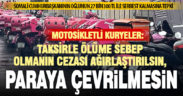 Motosikletli kuryeler, taksirle ölüme sebep olmanın cezasının paraya çevrilmemesini istiyor