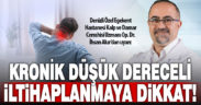 Dr. İhsan Alur: Kronik Düşük Dereceli İltihaplanmaya Dikkat!