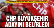 CHP’de Büyükşehir ve 4 ilçenin adayı belli oldu