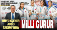 Büyükşehir Judo Takımı’nda milli gurur