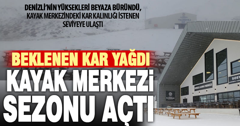 Denizli’nin yükseklerine kar yağdı, Kayak Merkezi kapılarını açtı