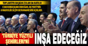Cumhurbaşkanı Erdoğan Seçim Beyannamesini açıkladı