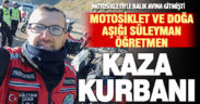 Profesyonel motosikletçi öğretmen Süleyman Çabuk, kazada vefat etti