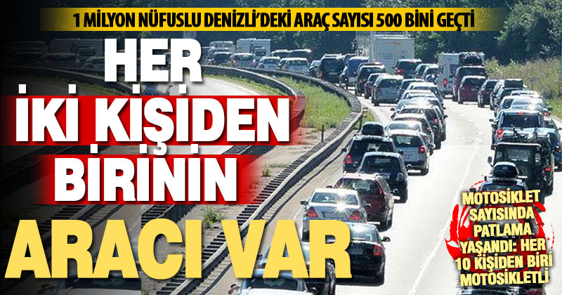 Denizli’deki araç sayısı 500 bini geçti, motosiklet sayısında patlama yaşandı
