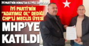 İyi Parti’nin teklif götürdüğü CHP’li meclis üyesi MHP’ye katıldı