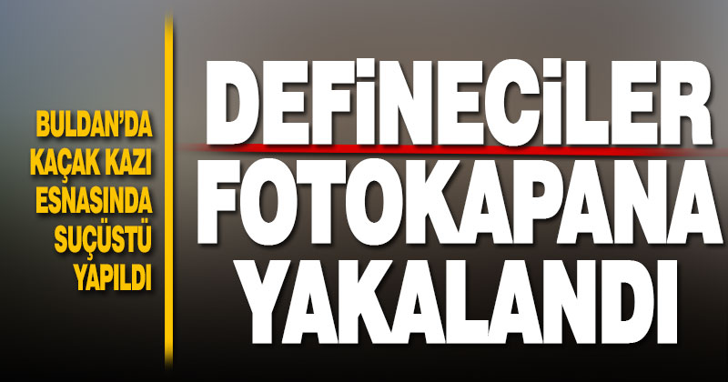 Fotokapana yakalan define avcılar suçüstü yakalandı
