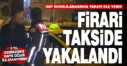 5 yıl cezası olan firari takside yakalandı
