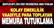 Kolay emeklilik vaadiyle para toplayan SGK uzmanı memur tutuklandı