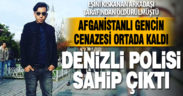 Afganistanlı gencin ortada kalan cenazesine Denizli polisi sahip çıktı