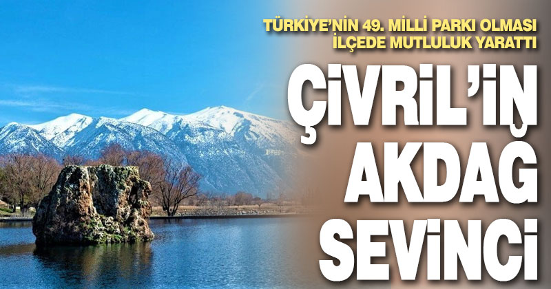 Akdağ’ın Milli Park ilan edilmesi Çivrillileri mutlu etti