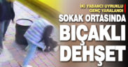 Sokak ortasında bıçaklı dehşet: 2 yaralı