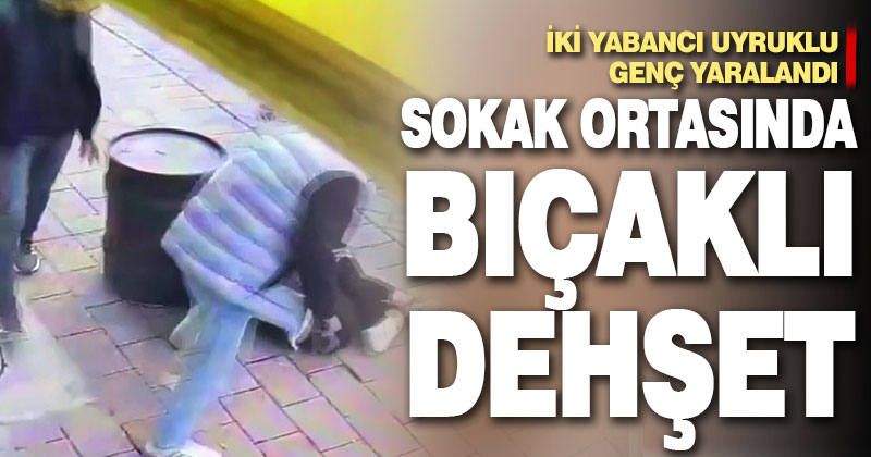 Sokak ortasında bıçaklı dehşet: 2 yaralı