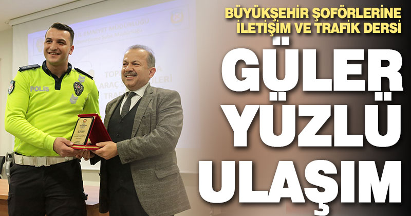 Büyükşehir şoförlerine “Etkili İletişim ve Trafik” eğitimi