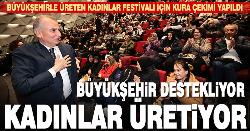 Büyükşehirle Üreten Kadınlar Festivali 3. kez düzenlenecek