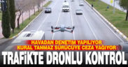 Denizli’de dron ile havadan trafik denetimleri sürüyor