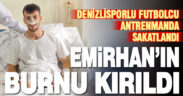 Denizlisporlu futbolcu Emirhan’ın burnu kırıldı