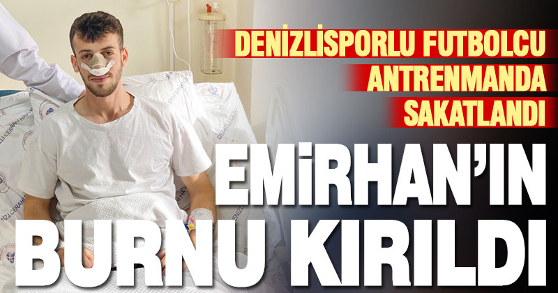 Denizlisporlu futbolcu Emirhan’ın burnu kırıldı