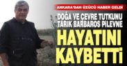 Doğa tutkunu Tarık Barbaros Pilevne hayatını kaybetti